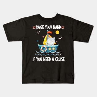 Raise Your Hand If You Need A Cruise Kids T-Shirt